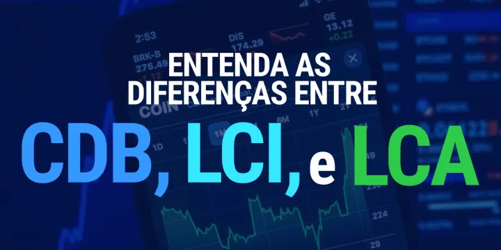 Smartphone com gráficos financeiros ao fundo e o texto 'Entenda as diferenças entre CDB, LCI e LCA'