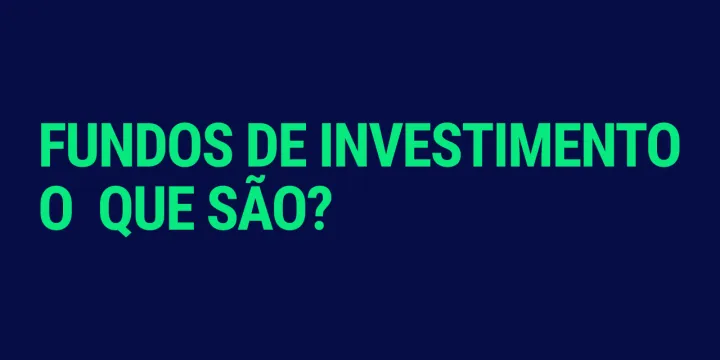 Fundo azul escuro com o texto em destaque verde: 'Fundos de Investimento O Que São?