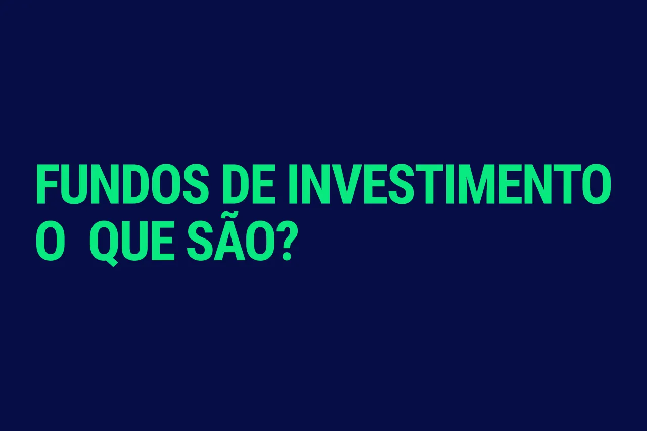 Fundo azul escuro com o texto em destaque verde: 'Fundos de Investimento O Que São?